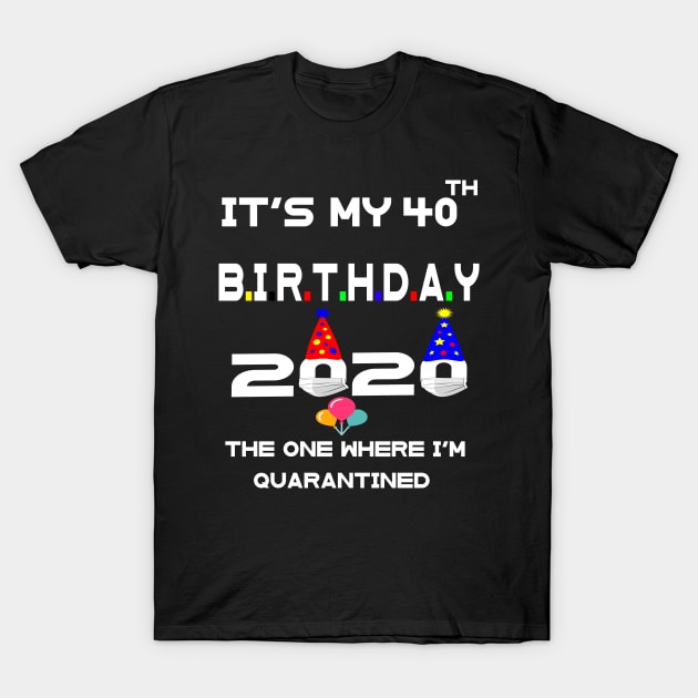 40th birthday quarantined 2020 T-Shirt by Hussein@Hussein